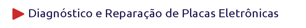 Diagnóstico e Reparação de Placas Eletrônicas